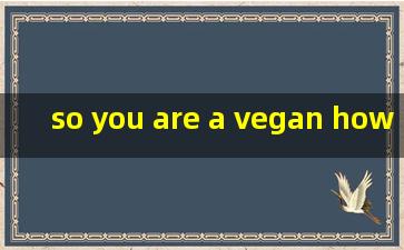 so you are a vegan, how long have you been vegan