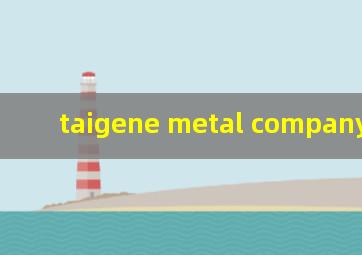 taigene metal company l.l.c