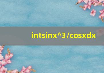 ∫(sinx)^3/(cosx)dx