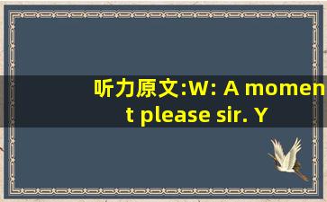 听力原文:W: A moment, please, sir. You have forgotten the addres...