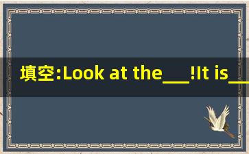 填空:Look at the___!It is___ heavily now.we can play with____.A.snow ...